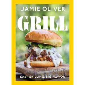 Grill: Easy Grilling, Big Flavor -- Jamie Oliver